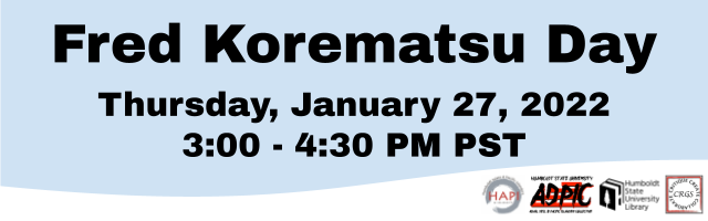 Fred Korematsu Day Thursday January 27, 2022, 3:00 - 4:30 PM PST